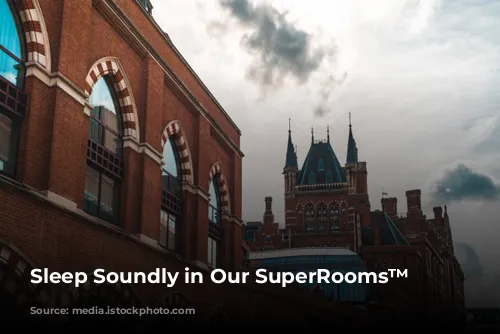 Sleep Soundly in Our SuperRooms™