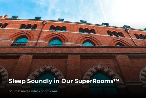 Sleep Soundly in Our SuperRooms™