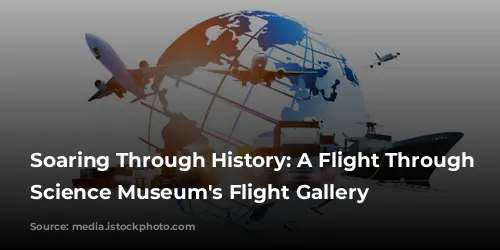 Soaring Through History: A Flight Through the Science Museum's Flight Gallery