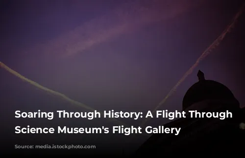 Soaring Through History: A Flight Through the Science Museum's Flight Gallery