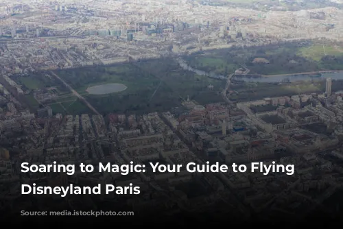 Soaring to Magic: Your Guide to Flying to Disneyland Paris