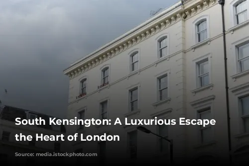 South Kensington: A Luxurious Escape in the Heart of London