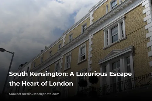 South Kensington: A Luxurious Escape in the Heart of London