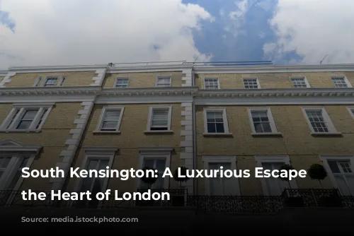 South Kensington: A Luxurious Escape in the Heart of London