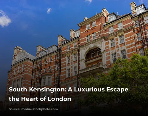 South Kensington: A Luxurious Escape in the Heart of London