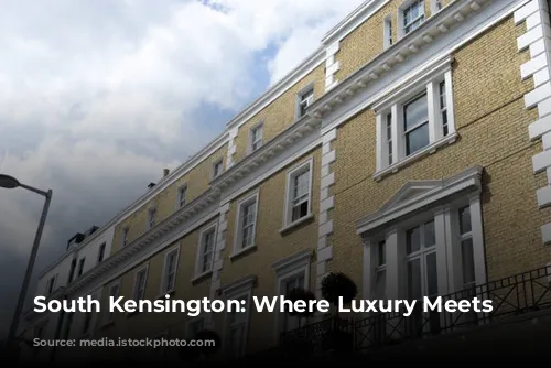 South Kensington: Where Luxury Meets Culture