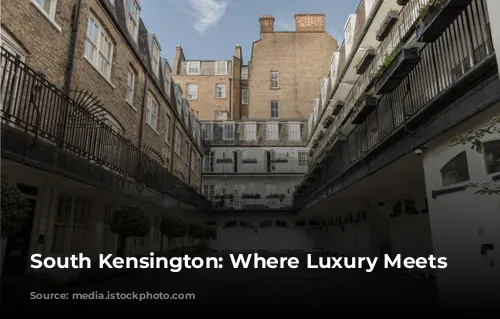 South Kensington: Where Luxury Meets Culture