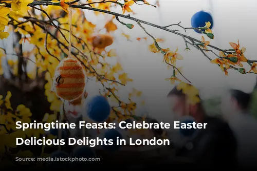 Springtime Feasts: Celebrate Easter with Delicious Delights in London