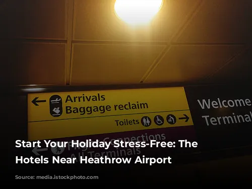 Start Your Holiday Stress-Free: The Best Hotels Near Heathrow Airport