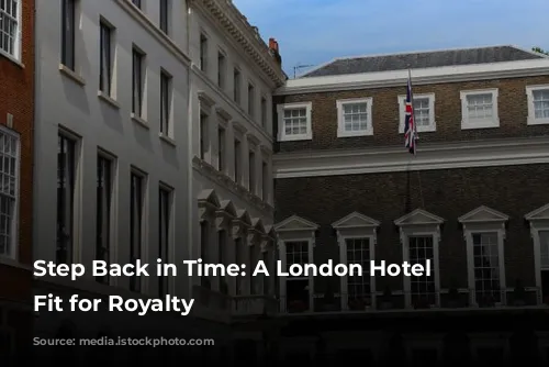 Step Back in Time: A London Hotel Experience Fit for Royalty