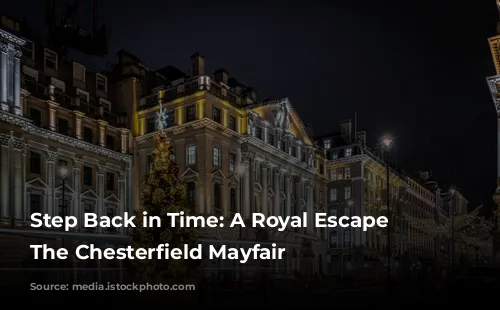 Step Back in Time: A Royal Escape at The Chesterfield Mayfair