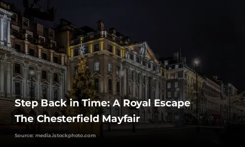 Step Back in Time: A Royal Escape at The Chesterfield Mayfair