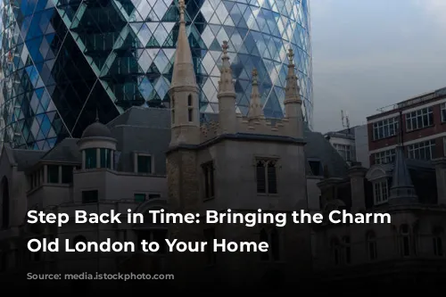 Step Back in Time:  Bringing the Charm of Old London to Your Home