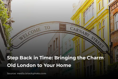 Step Back in Time:  Bringing the Charm of Old London to Your Home