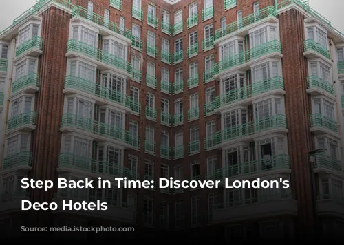 Step Back in Time: Discover London's Art Deco Hotels