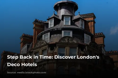 Step Back in Time: Discover London's Art Deco Hotels