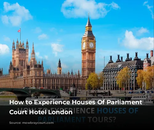 How to Experience Houses Of Parliament Tours-Mowbray Court Hotel London