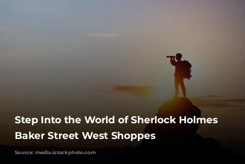 Step Into the World of Sherlock Holmes at Baker Street West Shoppes