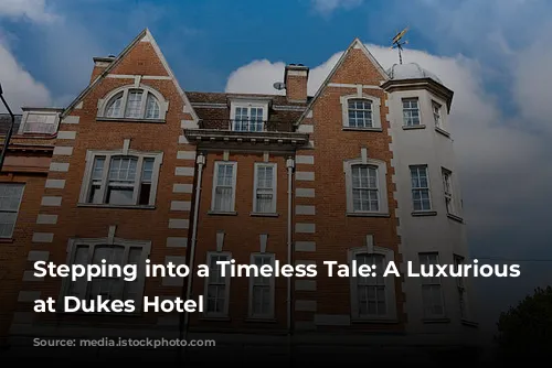 Stepping into a Timeless Tale: A Luxurious Stay at Dukes Hotel