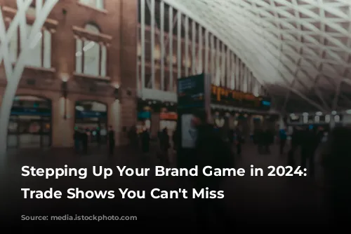 Stepping Up Your Brand Game in 2024: UK Trade Shows You Can't Miss