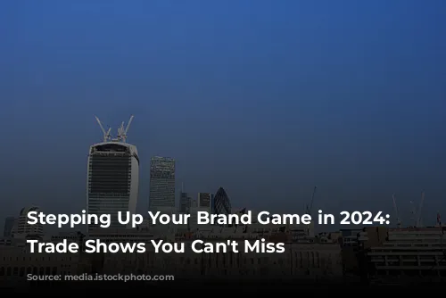 Stepping Up Your Brand Game in 2024: UK Trade Shows You Can't Miss