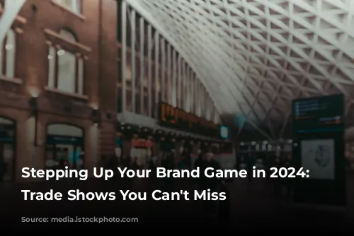 Stepping Up Your Brand Game in 2024: UK Trade Shows You Can't Miss