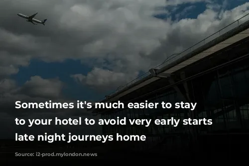 Sometimes it's much easier to stay close to your hotel to avoid very early starts or late night journeys home