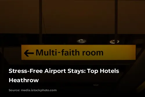 Stress-Free Airport Stays: Top Hotels Near Heathrow