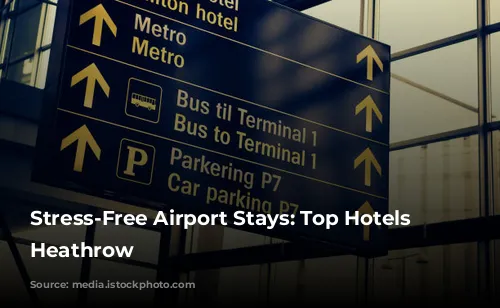 Stress-Free Airport Stays: Top Hotels Near Heathrow