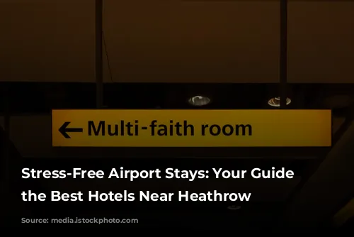 Stress-Free Airport Stays: Your Guide to the Best Hotels Near Heathrow