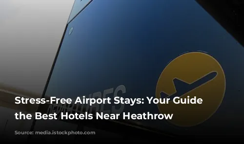 Stress-Free Airport Stays: Your Guide to the Best Hotels Near Heathrow