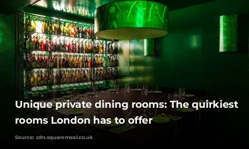 Unique private dining rooms: The quirkiest private rooms London has to offer