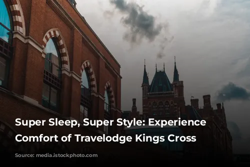 Super Sleep, Super Style: Experience the Comfort of Travelodge Kings Cross