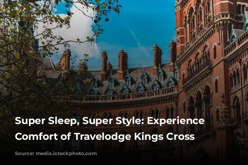 Super Sleep, Super Style: Experience the Comfort of Travelodge Kings Cross