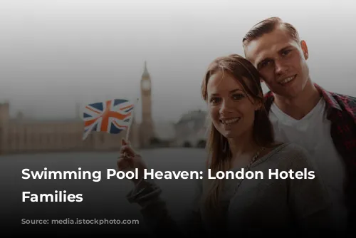 Swimming Pool Heaven: London Hotels for Families