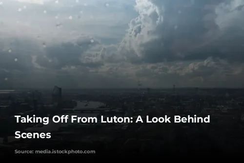 Taking Off From Luton: A Look Behind the Scenes