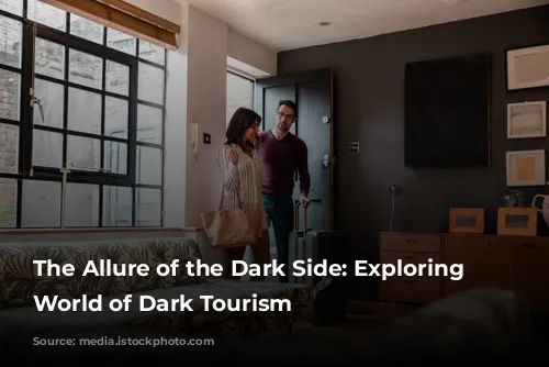 The Allure of the Dark Side: Exploring the World of Dark Tourism