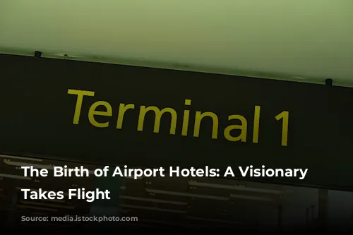 The Birth of Airport Hotels: A Visionary Idea Takes Flight