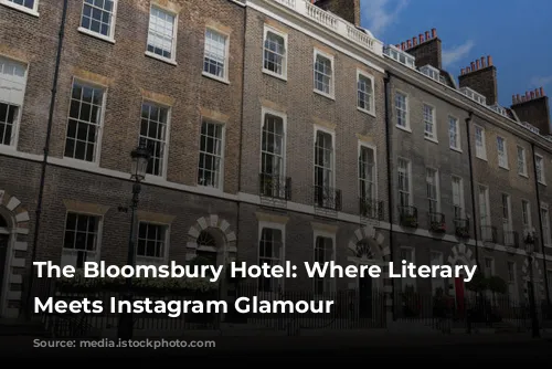 The Bloomsbury Hotel: Where Literary History Meets Instagram Glamour