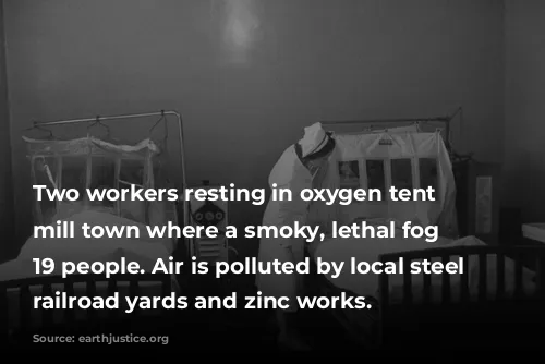 Two workers resting in oxygen tent in mill town where a smoky, lethal fog killed 19 people. Air is polluted by local steel plants, railroad yards and zinc works.