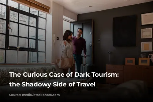 The Curious Case of Dark Tourism: Exploring the Shadowy Side of Travel