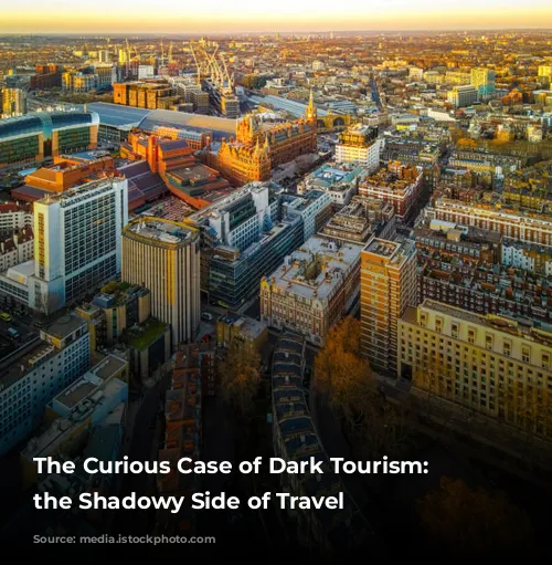 The Curious Case of Dark Tourism: Exploring the Shadowy Side of Travel