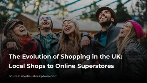 The Evolution of Shopping in the UK: From Local Shops to Online Superstores