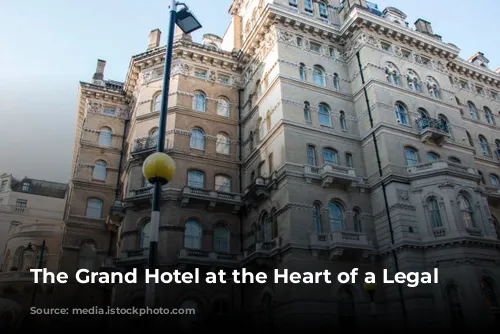 The Grand Hotel at the Heart of a Legal Battle