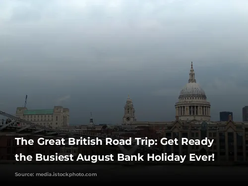 The Great British Road Trip: Get Ready for the Busiest August Bank Holiday Ever!