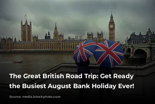 The Great British Road Trip: Get Ready for the Busiest August Bank Holiday Ever!