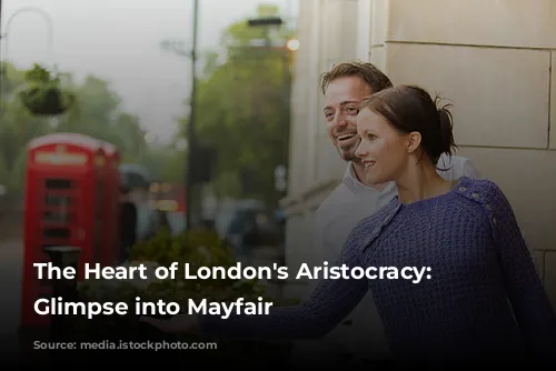 The Heart of London's Aristocracy: A Glimpse into Mayfair