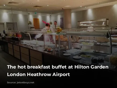 The hot breakfast buffet at Hilton Garden Inn London Heathrow Airport