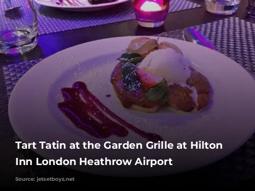 Tart Tatin at the Garden Grille at Hilton Garden Inn London Heathrow Airport