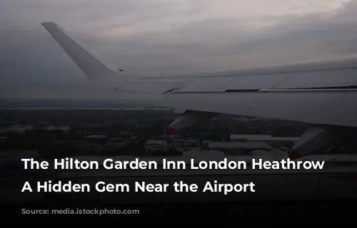 The Hilton Garden Inn London Heathrow Airport: A Hidden Gem Near the Airport